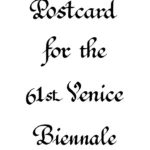 Postcard for the 61st Venice Biennale